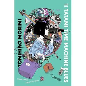 The Tatami Time Machine Blues -- Tomihiko Morimi